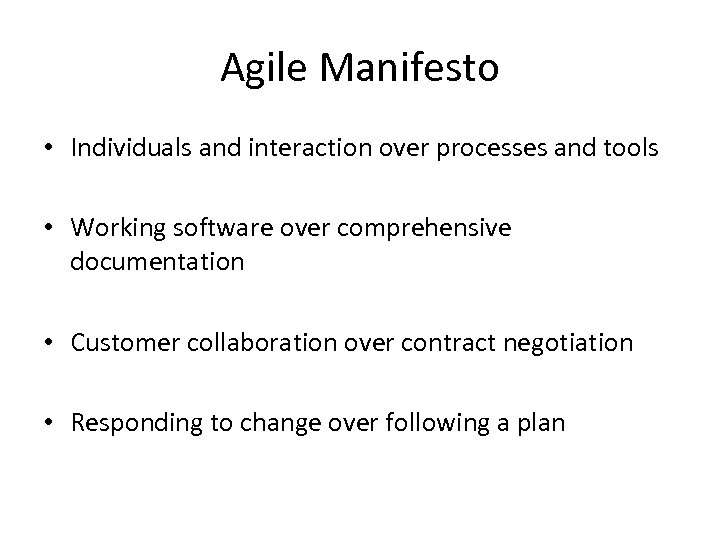 Agile Manifesto • Individuals and interaction over processes and tools • Working software over