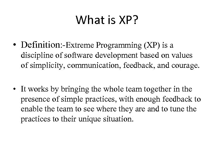 What is XP? • Definition: -Extreme Programming (XP) is a discipline of software development