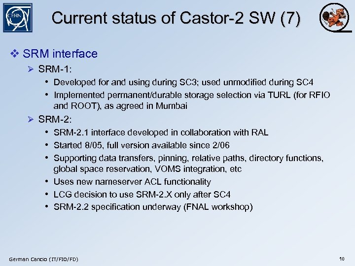 Current status of Castor-2 SW (7) v SRM interface Ø SRM-1: • Developed for