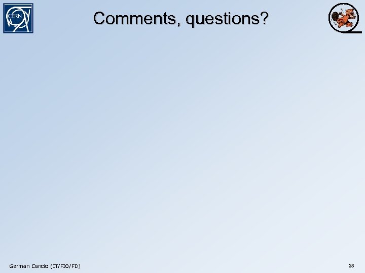 Comments, questions? German Cancio (IT/FIO/FD) 23 
