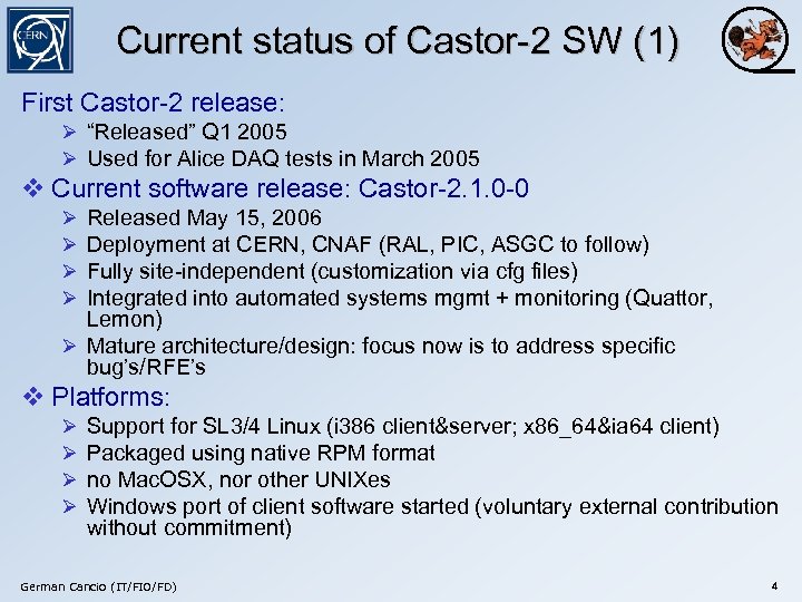 Current status of Castor-2 SW (1) First Castor-2 release: Ø “Released” Q 1 2005