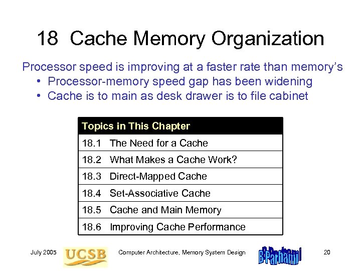 18 Cache Memory Organization Processor speed is improving at a faster rate than memory’s