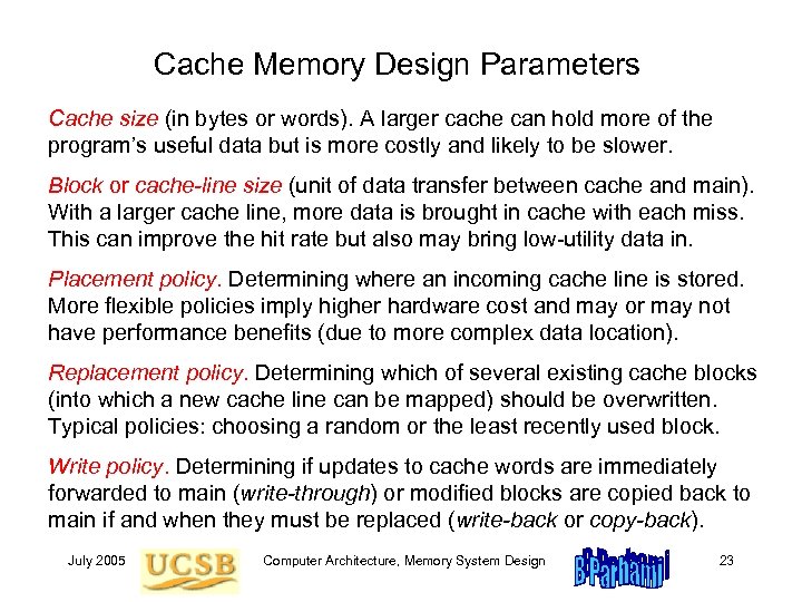 Cache Memory Design Parameters Cache size (in bytes or words). A larger cache can