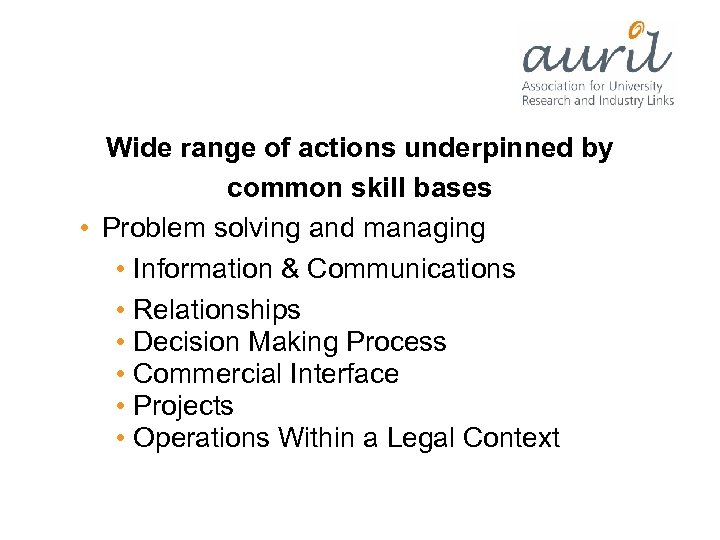 Wide range of actions underpinned by common skill bases • Problem solving and managing