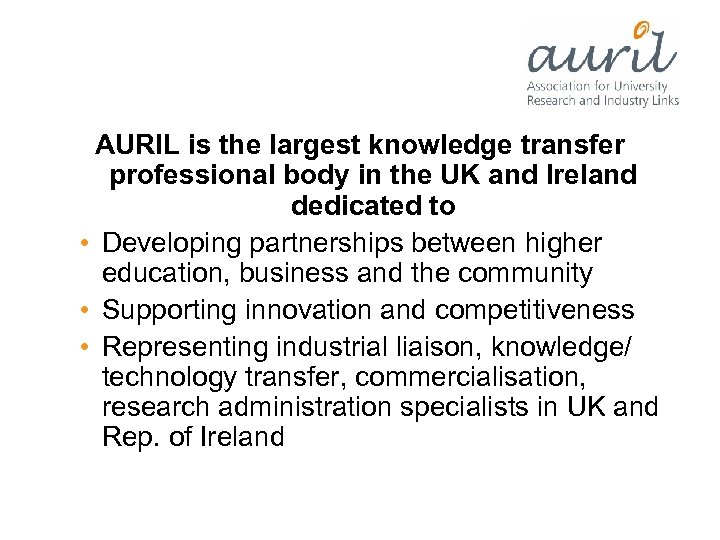 AURIL is the largest knowledge transfer professional body in the UK and Ireland dedicated