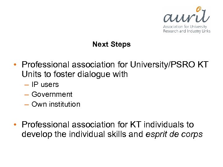 Next Steps • Professional association for University/PSRO KT Units to foster dialogue with –