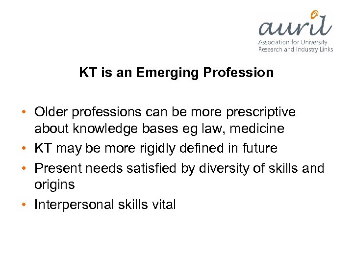 KT is an Emerging Profession • Older professions can be more prescriptive about knowledge