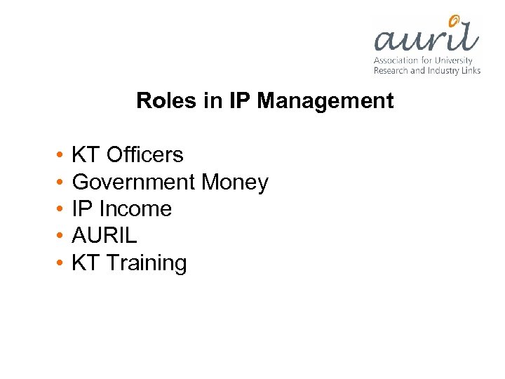 Roles in IP Management • • • KT Officers Government Money IP Income AURIL