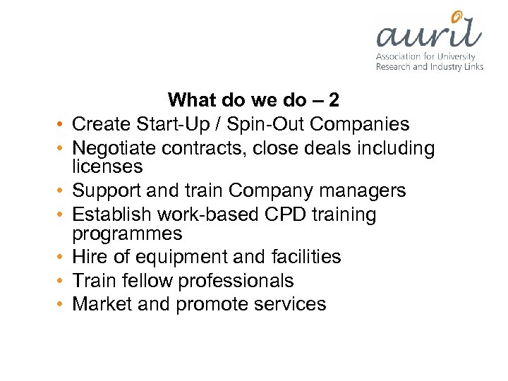  • • What do we do – 2 Create Start-Up / Spin-Out Companies
