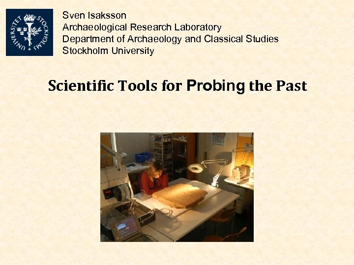 Sven Isaksson Archaeological Research Laboratory Department of Archaeology and Classical Studies Stockholm University Scientific