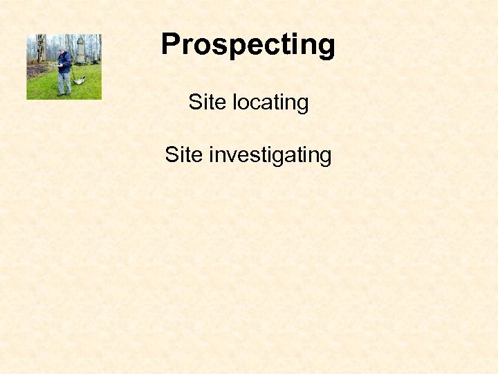 Prospecting Site locating Site investigating 