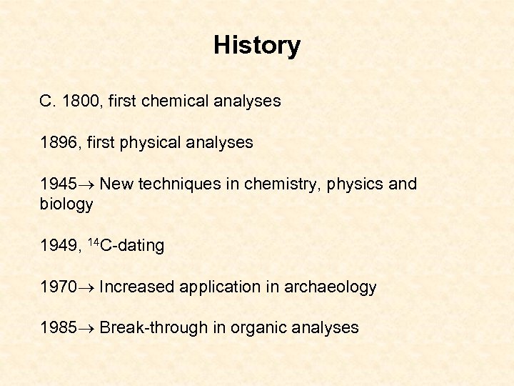 History C. 1800, first chemical analyses 1896, first physical analyses 1945 New techniques in