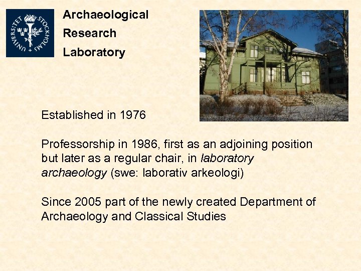 Archaeological Research Laboratory Established in 1976 Professorship in 1986, first as an adjoining position