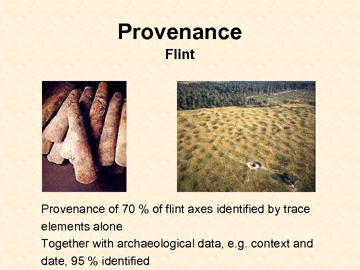 Provenance Flint Provenance of 70 % of flint axes identified by trace elements alone