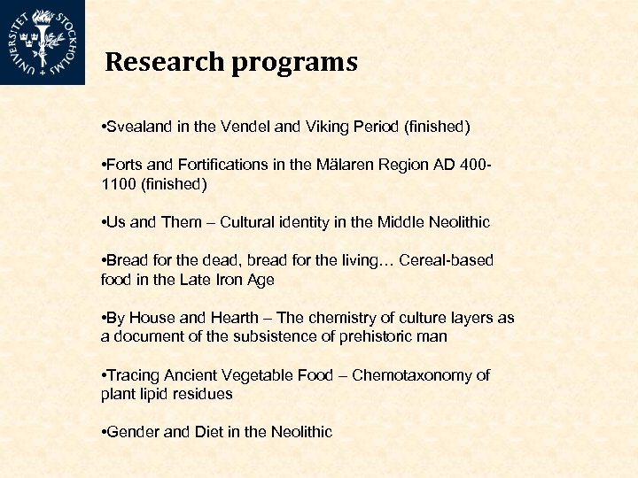 Research programs • Svealand in the Vendel and Viking Period (finished) • Forts and