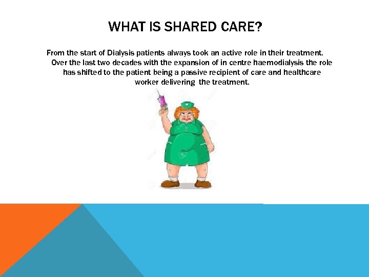 WHAT IS SHARED CARE? From the start of Dialysis patients always took an active