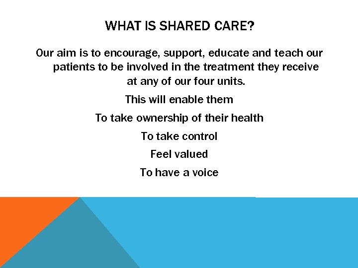 WHAT IS SHARED CARE? Our aim is to encourage, support, educate and teach our
