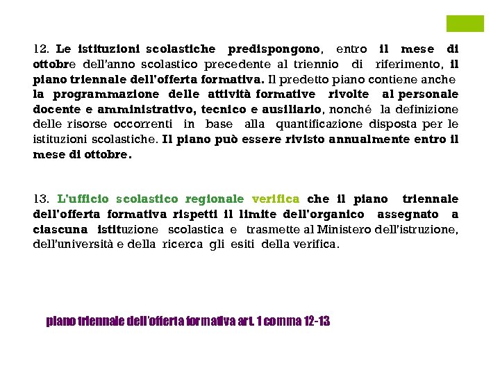 12. Le istituzioni scolastiche predispongono, entro il mese di ottobre dell'anno scolastico precedente al