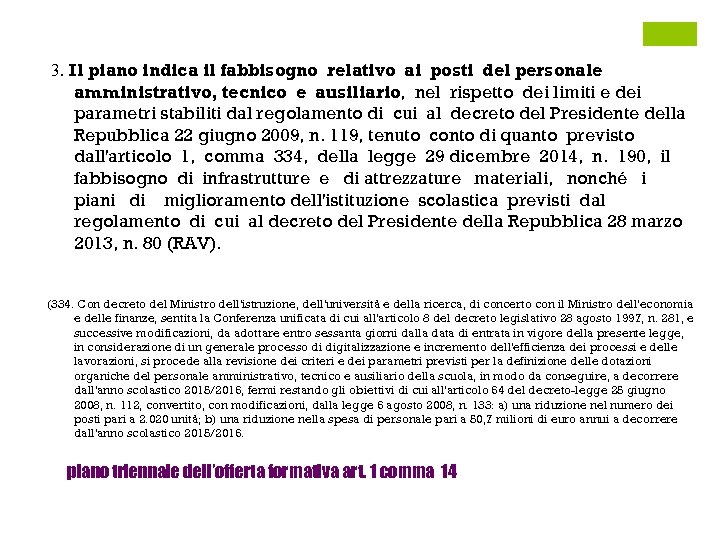 3. Il piano indica il fabbisogno relativo ai posti del personale amministrativo, tecnico e