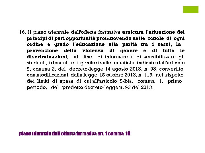 16. Il piano triennale dell'offerta formativa assicura l'attuazione dei principi di pari opportunità promuovendo