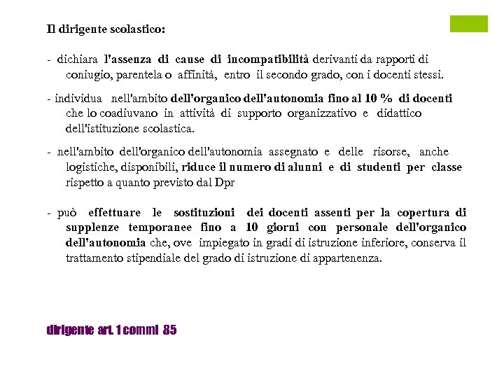 Il dirigente scolastico: - dichiara l'assenza di cause di incompatibilità derivanti da rapporti di