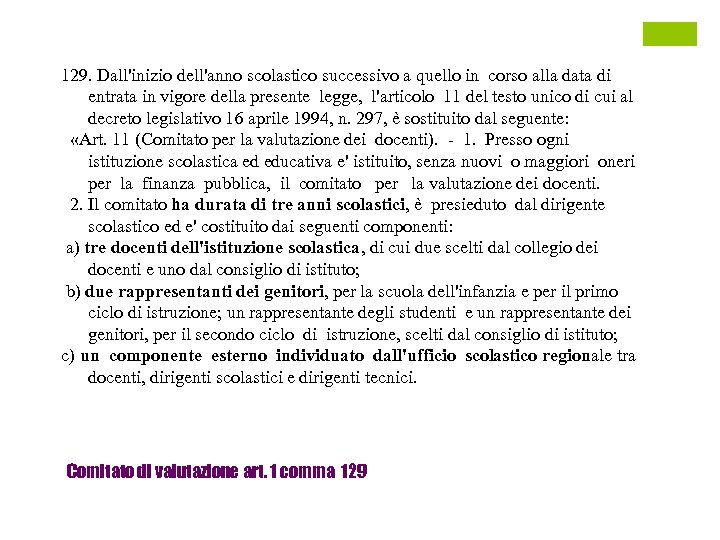 129. Dall'inizio dell'anno scolastico successivo a quello in corso alla data di entrata in