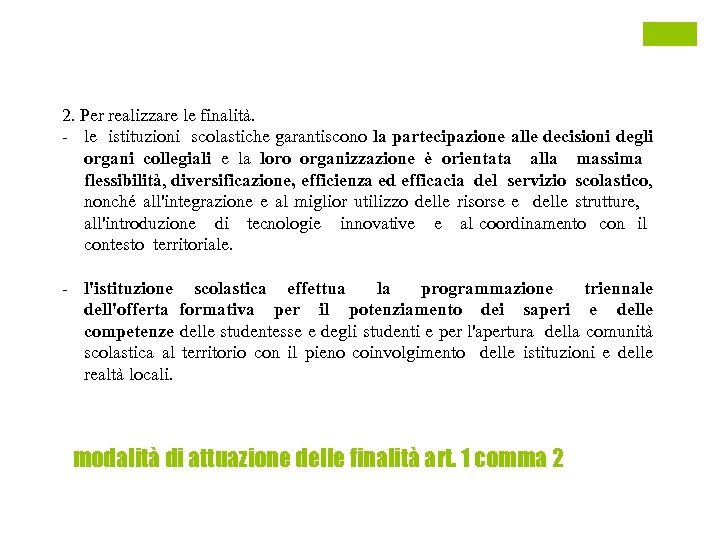 2. Per realizzare le finalità. - le istituzioni scolastiche garantiscono la partecipazione alle decisioni