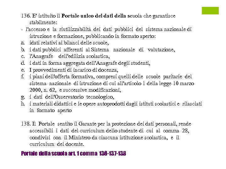 136. E' istituito il Portale unico dei dati della scuola che garantisce stabilmente: -
