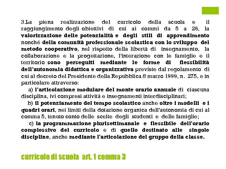3. La piena realizzazione del curricolo della scuola e il raggiungimento degli obiettivi di