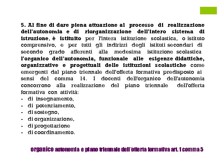 5. Al fine di dare piena attuazione al processo di realizzazione dell'autonomia e di