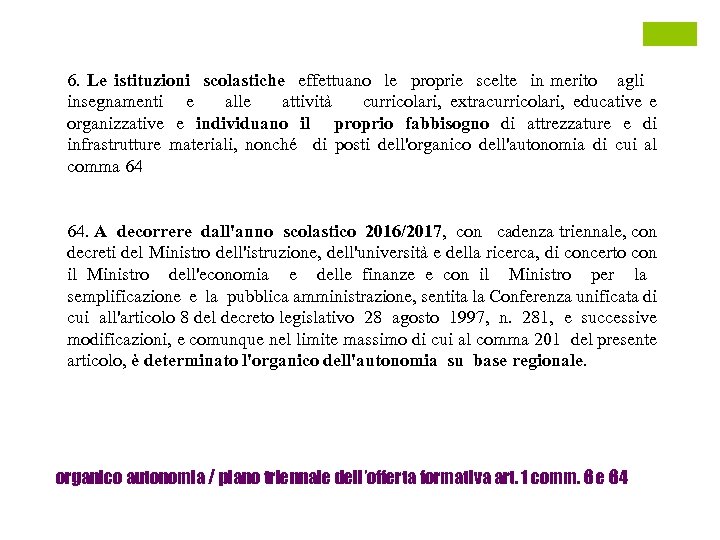 6. Le istituzioni scolastiche effettuano le proprie scelte in merito agli insegnamenti e alle