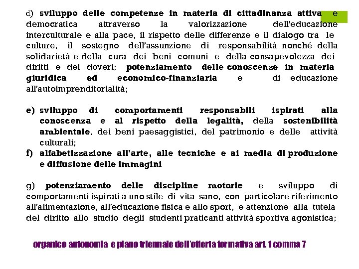 d) sviluppo delle competenze in materia di cittadinanza attiva e democratica attraverso la valorizzazione