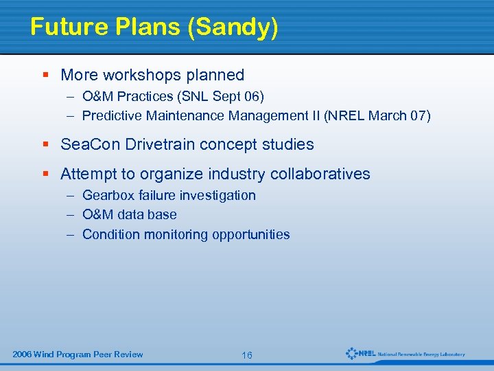 Future Plans (Sandy) § More workshops planned – O&M Practices (SNL Sept 06) –