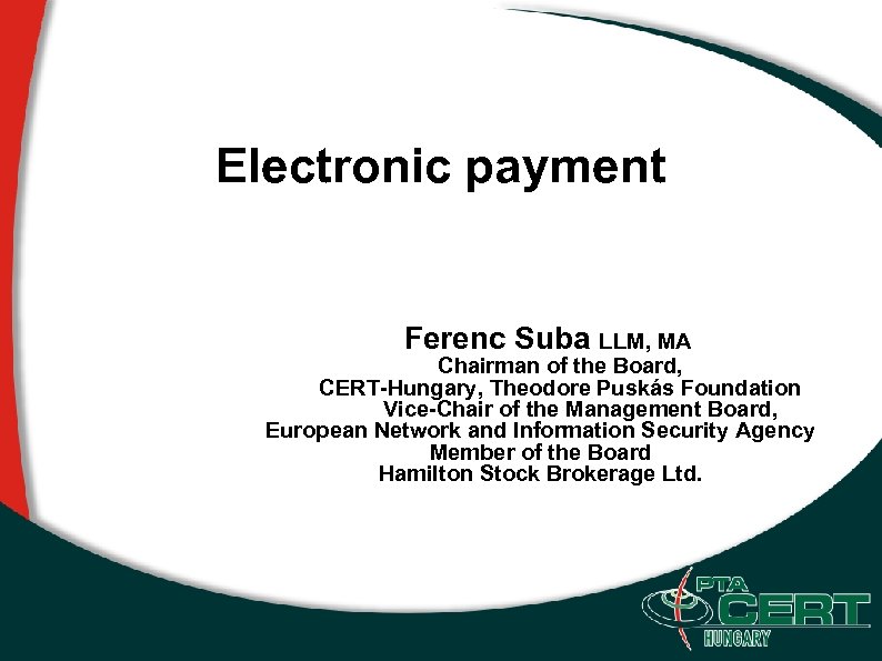 Electronic payment Ferenc Suba LLM, MA Chairman of the Board, CERT-Hungary, Theodore Puskás Foundation