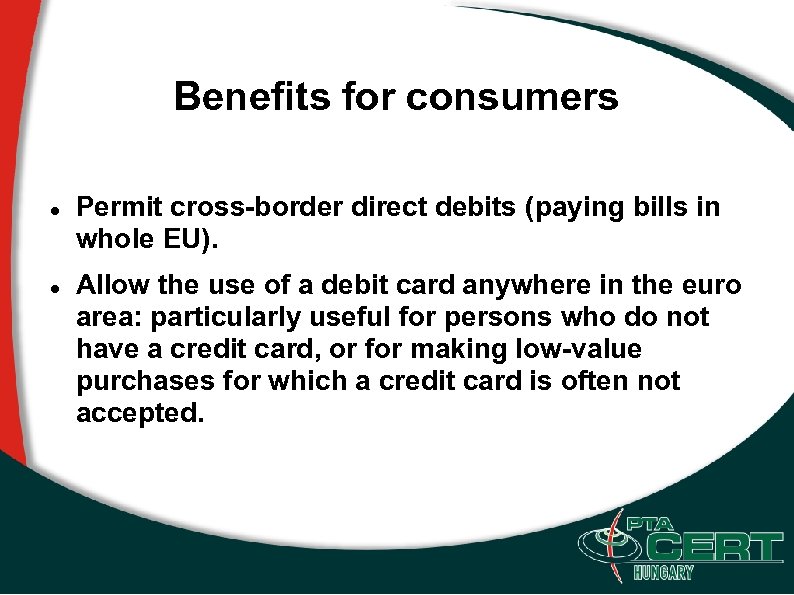 Benefits for consumers Permit cross-border direct debits (paying bills in whole EU). Allow the