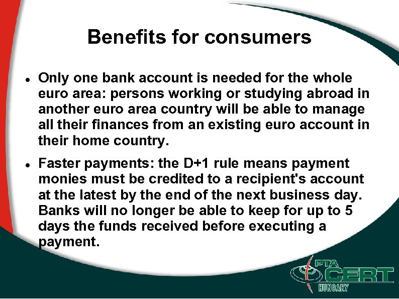 Benefits for consumers Only one bank account is needed for the whole euro area: