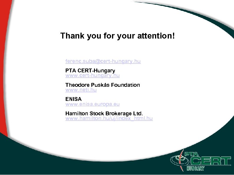 Thank you for your attention! ferenc. suba@cert-hungary. hu PTA CERT-Hungary www. cert-hungary. hu Theodore