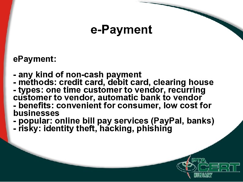 e-Payment e. Payment: - any kind of non-cash payment - methods: credit card, debit