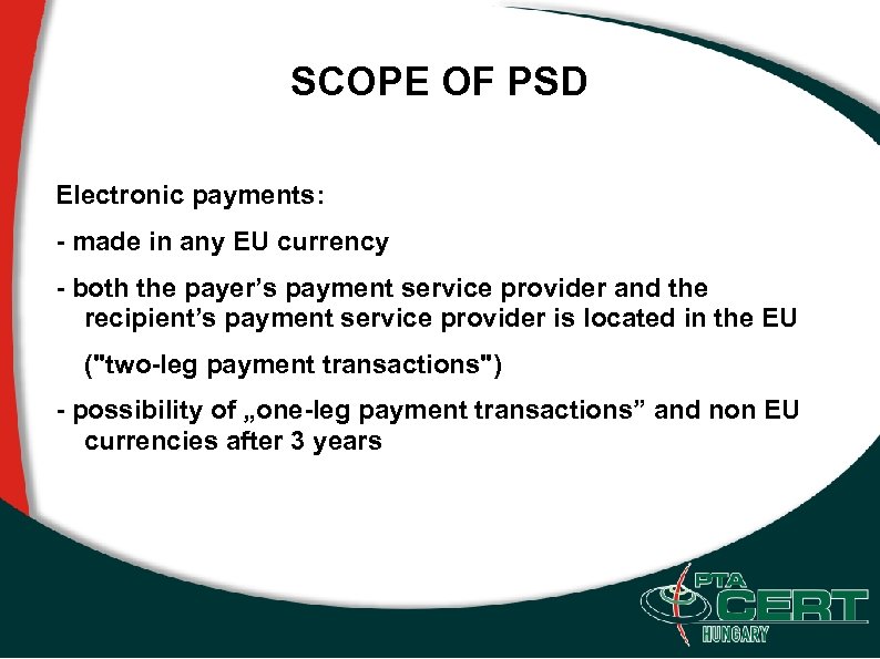 SCOPE OF PSD Electronic payments: - made in any EU currency - both the