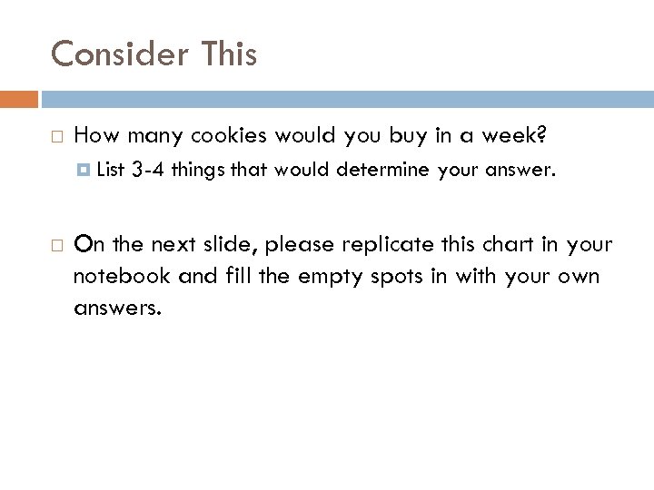 Consider This How many cookies would you buy in a week? List 3 -4