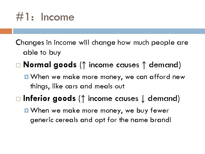 #1: Income Changes in income will change how much people are able to buy