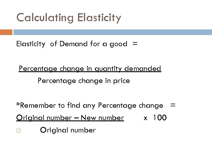 Calculating Elasticity of Demand for a good = Percentage change in quantity demanded Percentage