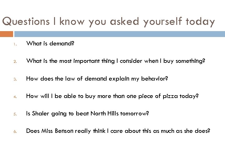 Questions I know you asked yourself today 1. What is demand? 2. What is