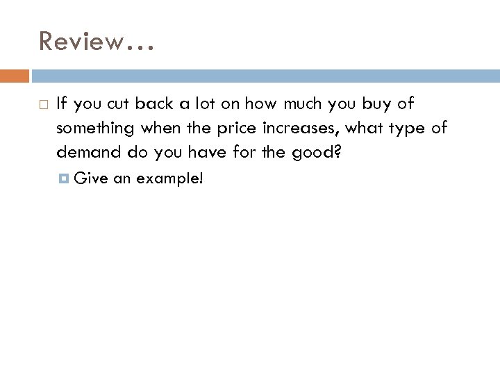 Review… If you cut back a lot on how much you buy of something