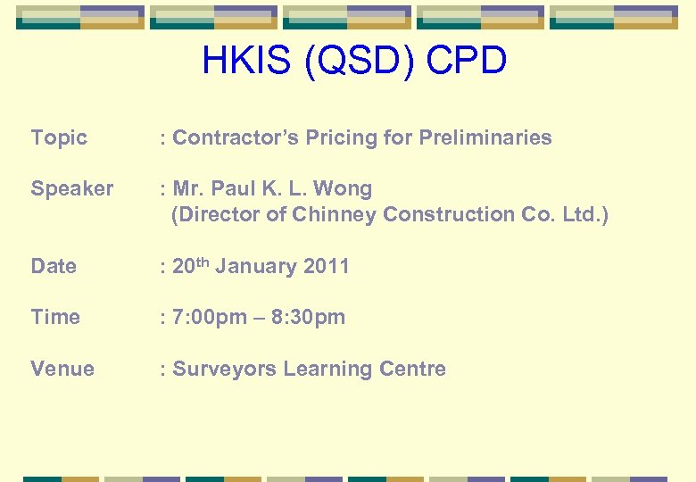 HKIS (QSD) CPD Topic : Contractor’s Pricing for Preliminaries Speaker : Mr. Paul K.