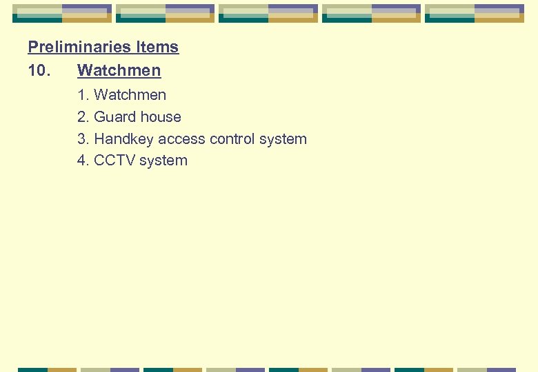 Preliminaries Items 10. Watchmen 1. Watchmen 2. Guard house 3. Handkey access control system