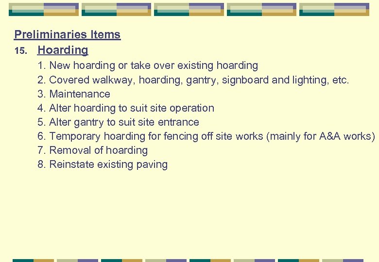 Preliminaries Items 15. Hoarding 1. New hoarding or take over existing hoarding 2. Covered