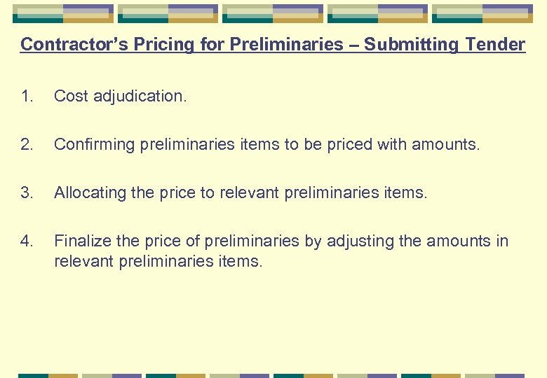 Contractor’s Pricing for Preliminaries – Submitting Tender 1. Cost adjudication. 2. Confirming preliminaries items