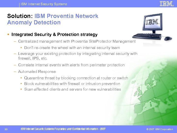 IBM Internet Security Systems Solution: IBM Proventia Network Anomaly Detection § Integrated Security &