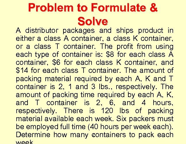 Problem to Formulate & Solve A distributor packages and ships product in either a